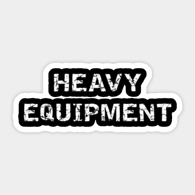 Heavy equipment Heavy Equipment Sticker TeePublic